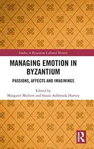 Managing Emotion in Byzantium: Passions, Affects and Imaginings