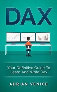 DAX: Your Definitive Guide To LEarn And Write Dax (DAX, Big Data, Data Analytics, Business Intelligence)