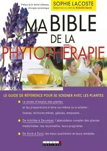 Sophie Lacoste, "Ma bible de la phytothérapie : Le guide de référence pour se soigner avec les plantes"