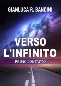 Gianluca Ranieri Bandini - Verso l'Infinito. Primo racconto