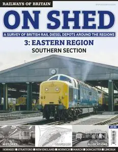 Railways of Britain - On Shed #3. Eastern Region Southern Section - August 2018