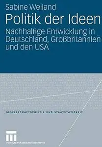 Politik der Ideen: Nachhaltige Entwicklung in Deutschland, Großbritannien und den USA