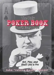«The Only Poker Book You'll Ever Need: Bet, Play, And Bluff Like a Pro – from Five-card Draw to Texas Hold 'em» by John