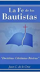 La Fe de los Bautistas: "Doctrinas Cristianas Básicas" (Spanish Edition)