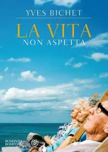 Yves Bichet - La vita non aspetta