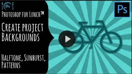 Photoshop for Lunch™ - Create Backgrounds for Projects - Halftones, Sunburst, Patterns