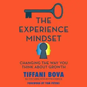 The Experience Mindset: Changing the Way You Think About Growth [Audiobook]