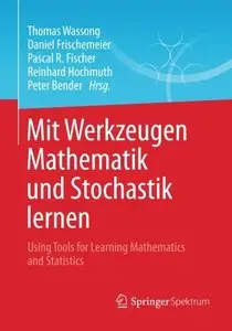 Mit Werkzeugen Mathematik und Stochastik lernen - Using Tools for Learning Mathematics and Statistics