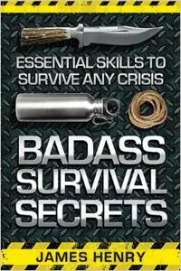 Badass Survival Secrets: Essential Skills to Survive Any Crisis (repost)