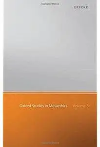 Oxford Studies in Metaethics: Volume 3 [Repost]