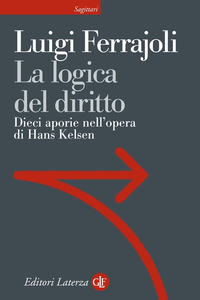 Luigi Ferrajoli - La logica del diritto. Dieci aporie nell'opera di Hans Kelsen (2016)