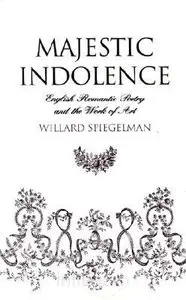 Majestic Indolence: English Romantic Poetry and the Work of Art