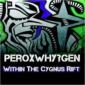 Peroxwhy?gen - Within The Cygnus Rift (2015)