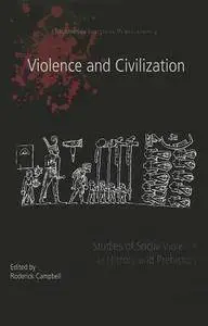 Violence and Civilization: Studies of Social Violence in History and Prehistory