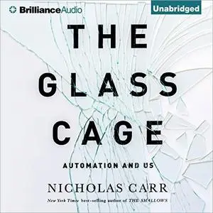 The Glass Cage: Automation and Us [Audiobook]