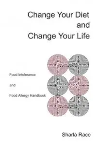 Change your Diet and Change your Life: Food Intolerance and Food Allergy Handbook