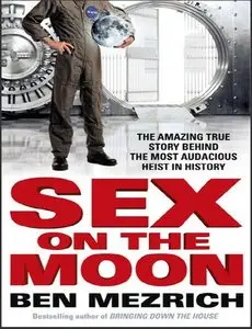 Sex on the Moon: The Amazing Story Behind the Most Audacious Heist in History (repost)