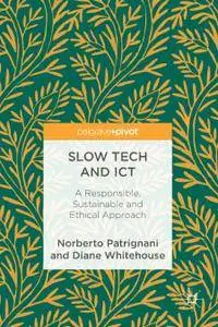 Slow Tech and ICT: A Responsible, Sustainable and Ethical Approach