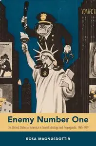 Enemy Number One: The United States of America in Soviet Ideology and Propaganda, 1945-1959