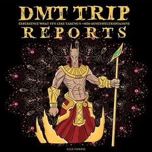 «DMT Trip Reports - Experience What It’s Like Taking 5-MEO Dimethyltrptamine» by Alex Gibbons