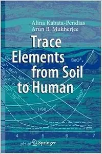 Trace Elements From Soil to Human by Alina Kabata-Pendias (Repost)   