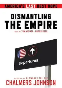 Dismantling the Empire: America's Last Best Hope (Audiobook) (Repost)