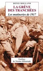 Rolland Denis, "La grève des tranchées : Les mutineries de 1917"