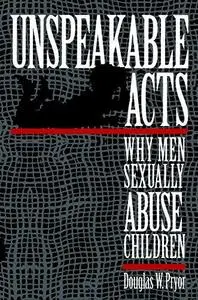 Unspeakable acts: why men sexually abuse children