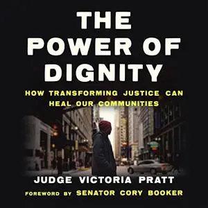 The Power of Dignity: How Transforming Justice Can Heal Our Communities [Audiobook]