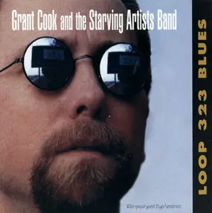 Grant Cook And The Starving Artists Band - Loop 323 Blues (1998)