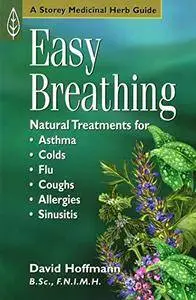 Easy Breathing: Natural Treatments For Asthma, Colds, Flu, Coughs, Allergies & Sinusitis