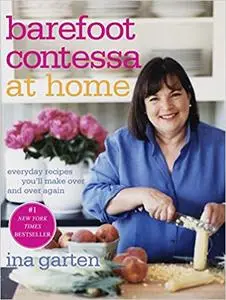 Barefoot Contessa at Home: Everyday Recipes You'll Make Over and Over Again: A Cookbook