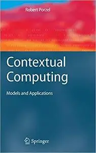 Contextual Computing: Models and Applications