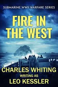 Fire in the West (Submarine WWII Warfare Series)