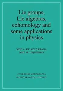 Lie groups, Lie algebras, cohomology, and some applications in physics