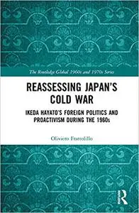 Reassessing Japan’s Cold War: Ikeda Hayato's Foreign Politics and Proactivism During the 1960s