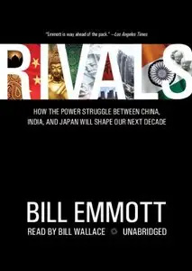 Rivals: How the Power Struggle Between China, India and Japan Will Shape Our Next Decade (Audiobook) (Repost)
