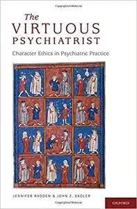 The Virtuous Psychiatrist: Character Ethics in Psychiatric Practice