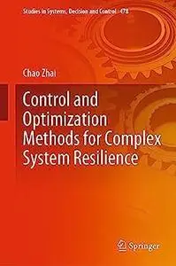 Control and Optimization Methods for Complex System Resilience