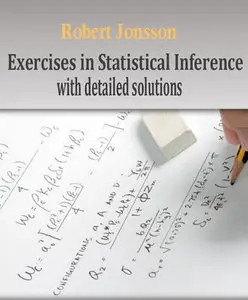 "Exercises in Statistical Inference with detailed solutions" by Robert Jonsson