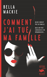 Comment j’ai tué ma famille - Bella Mackie