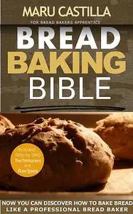 «Bread Baking Bible for Bread Bakers Apprentice» by Castilla Maru