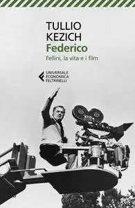Tullio Kezich - Federico. Fellini, la vita e i film