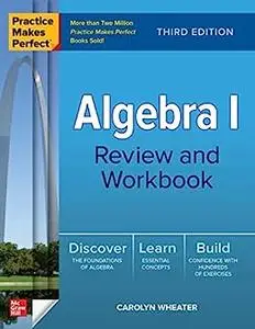 Practice Makes Perfect: Algebra I Review and Workbook, Third Edition