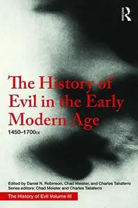 The History of Evil in the Early Modern Age: 1450–1700 CE (Volume 3)