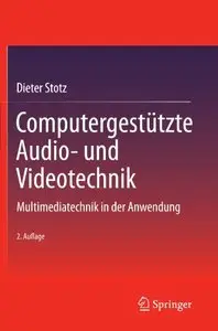 Computergestützte Audio- und Videotechnik: Multimediatechnik in der Anwendung, 2 Auflage (repost)