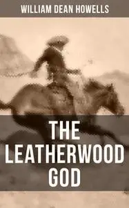 «The Leatherwood God» by William Dean Howells