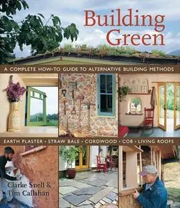 Building Green: A Complete How-To Guide to Alternative Building Methods Earth Plaster * Straw Bale * Cordwood * Cob * Living Ro