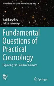 Fundamental Questions of Practical Cosmology: Exploring the Realm of Galaxies