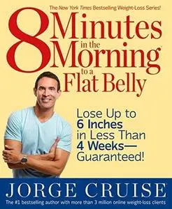 8 Minutes in the Morning to a Flat Belly: Lose Up to 6 Inches in Less than 4 Weeks--Guaranteed! (Repost)